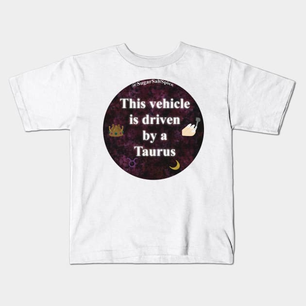 This vehicle is driven by a Taurus Kids T-Shirt by SugarSaltSpice